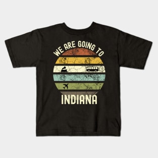 We Are Going To Indiana, Family Trip To Indiana, Road Trip to Indiana, Holiday Trip to Indiana, Family Reunion in Indiana, Holidays in Kids T-Shirt